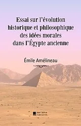 E-Book (epub) Essai sur l'évolution historique et philosophique des idées morales dans l'Égypte ancienne von Émile Amélineau