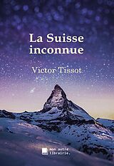 E-Book (epub) La Suisse inconnue von Victor Tissot