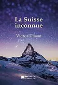 E-Book (epub) La Suisse inconnue von Victor Tissot