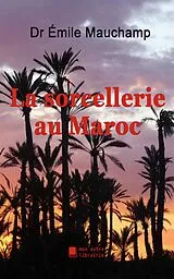 E-Book (epub) La sorcellerie au Maroc von Émile Mauchamp