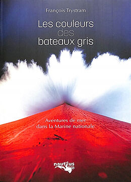 Broché Les couleurs des bateaux gris : aventures de mer dans la Marine nationale de François Trystram