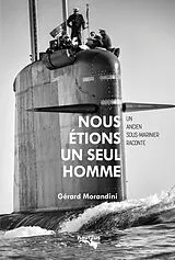 Broschiert Nous Etions un Seul Homme: Chroniques Vecues D Un Ancien Sous Marinie von Gerard Morandini