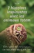 Couverture cartonnée 7 histoires inspirantes avec les animaux totem: Décrypter les messages de nos alliés du quotidien + cadeau: les 9 réponses aux questions les plus posé de Aimée