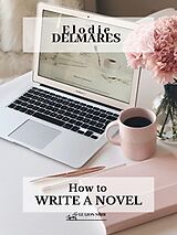 E-Book (epub) How to write a novel von Elodie Delmares