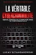 Couverture cartonnée La véritable cybercriminalité: Manuel juridique du cybercrime essai de cybercriminologie de Lucas Sztandarowski