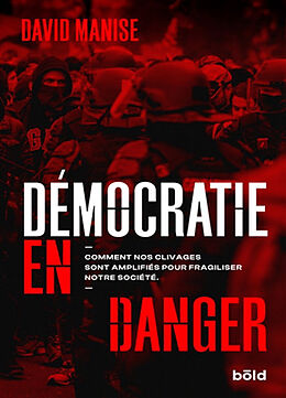 Broché Démocratie en danger : comment nos clivages sont amplifiés pour fragiliser notre société de David Manise