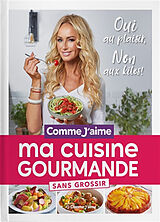 Broché Ma cuisine gourmande sans grossir : oui au plaisir, non aux kilos ! de 