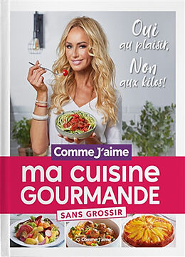 Broché Ma cuisine gourmande sans grossir : oui au plaisir, non aux kilos ! de 