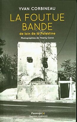 Broché La foutue bande : de loin de la Palestine de Yvan; Caron, Thierry Corbineau