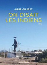 Broschiert On disait les Indiens : théâtre von Julie Gilbert