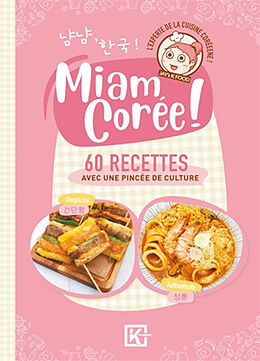 Broché Miam Corée ! : la cuisine coréenne comme vous ne l'avez jamais vue ! de Jay's K-Food