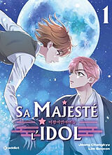 Broché Sa majesté l'idol. Vol. 1 de Chang-Kyu; Im, Soyeon Jeong