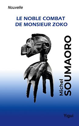 eBook (epub) Le noble combat de Monsieur Zoko de Michel Soumaoro