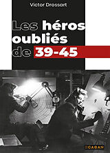 Broché Les héros oubliés de 39-45 de Victor Drossart