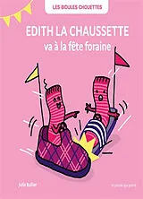 Broschiert Les bidules chouettes. Edith la chaussette va à la fête foraine von Julie Bullier