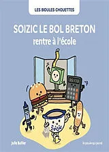 Broschiert Les bidules chouettes. Soizic le bol breton rentre à l'école von Julie Bullier