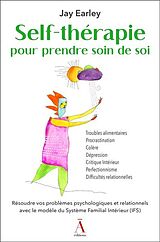 Broché Self-thérapie pour prendre soin de soi : résoudre vos problèmes psychologiques et relationnels avec le modèle IFS de Jay Earley