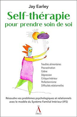 Broché Self-thérapie pour prendre soin de soi : résoudre vos problèmes psychologiques et relationnels avec le modèle IFS de Jay Earley