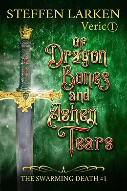 E-Book (epub) Of Dragon Bones and Ashen Tears (The Swarming Death, #1) von Steffen Larken