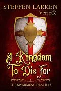 E-Book (epub) A Kingdom to Die For (The Swarming Death, #3) von Steffen Larken