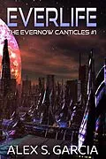 E-Book (epub) Everlife (The Evernow Canticles, #1) von Alex S. Garcia