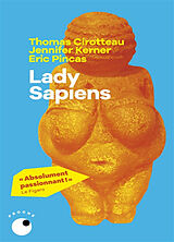 Broché Lady sapiens : enquête sur la femme au temps de la préhistoire de Thomas; Kerner, Jenniver; Pincas, Eric Cirotteau