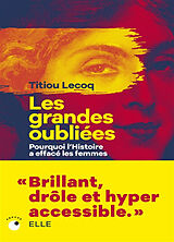 Broché Les grandes oubliées : pourquoi l'histoire a effacé les femmes de Titiou Lecoq