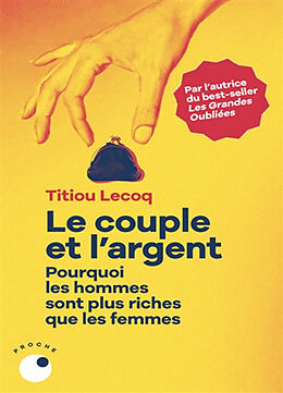 Broché Le couple et l'argent : pourquoi les hommes sont plus riches que les femmes de Titiou Lecoq