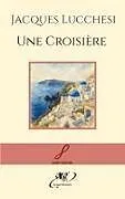 Kartonierter Einband Une Croisière von Jacques Lucchesi