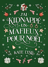Broschiert J'ai kidnappé un mafieux pour Noël von Kate Lyse