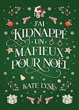 Broschiert J'ai kidnappé un mafieux pour Noël von Kate Lyse