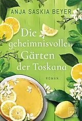 Kartonierter Einband (Kt) Die geheimnisvollen Gärten der Toskana von Anja Saskia Beyer