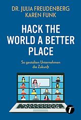 Kartonierter Einband Hack the world a better place von Dr. Julia Freudenberg, Karen Funk