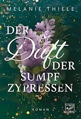 Kartonierter Einband (Kt) Der Duft der Sumpfzypressen von Melanie Thiele