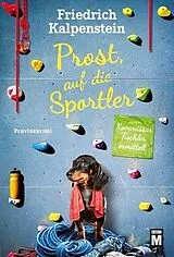 Kartonierter Einband Prost, auf die Sportler von Friedrich Kalpenstein