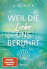 Kartonierter Einband Weil die Liebe uns berührt von A. D. Wilk