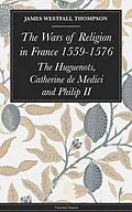 E-Book (epub) The Wars of Religion in France 1559-1576 von Thompson James Westfall