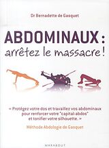 Broschiert Abdominaux, arrêtez le massacre ! : méthode abdologie de Gasquet : protégez votre dos et travaillez vos abdominaux po... von Bernadette de Gasquet