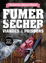 Broschiert Fumer, saler et sécher : le guide complet pour conserver viande et poisson von 