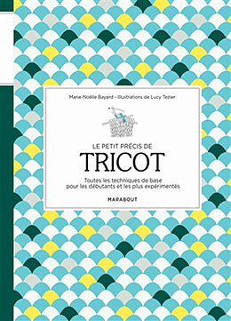 Broché Le petit précis de tricot : toutes les techniques de base pour les débutants et les plus expérimentés de Marie-Noëlle Bayard