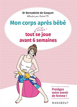 Broschiert Mon corps après bébé : tout, ou presque, se joue avant 6 semaines : protégez votre avenir de femme ! von Bernadette de Gasquet