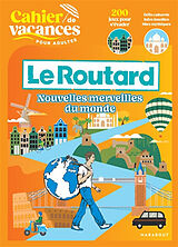 Broché Cahier de vacances pour adultes Le Routard : nouvelles merveilles du monde : 200 jeux pour s'évader, défis culturels,... de 