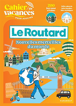 Broché Cahier de vacances pour adultes Le Routard : nouvelles merveilles du monde : 200 jeux pour s'évader, défis culturels,... de 