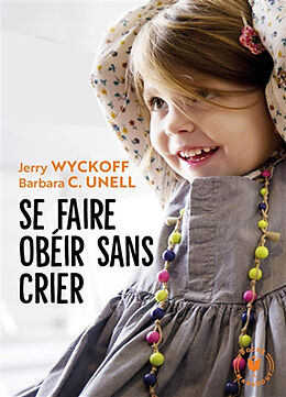 Broché Se faire obéir sans crier de Jerry; Unell, Barbara C. Wyckoff