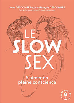 Broschiert Le slow sex : s'aimer en pleine conscience von Anne; Descombes, Jean-François Descombes