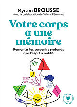 Broschiert Votre corps a une mémoire : remonter les souvenirs profonds que l'esprit a oubliés von Myriam Brousse