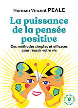 Broché La puissance de la pensée positive : des méthodes simples et efficaces pour réussir votre vie de Norman Vincent Peale