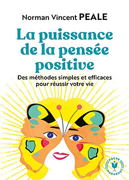 Broché La puissance de la pensée positive : des méthodes simples et efficaces pour réussir votre vie de Norman Vincent Peale