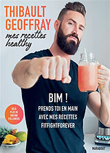 Broschiert Mes recettes healthy. Bim ! : prends-toi en main avec mes recettes fitfightforever von Thibault Geoffray