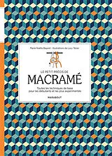 Broschiert Le petit précis de macramé : toutes les techniques de base pour les débutants et les plus expérimentés von Marie-Noëlle Bayard